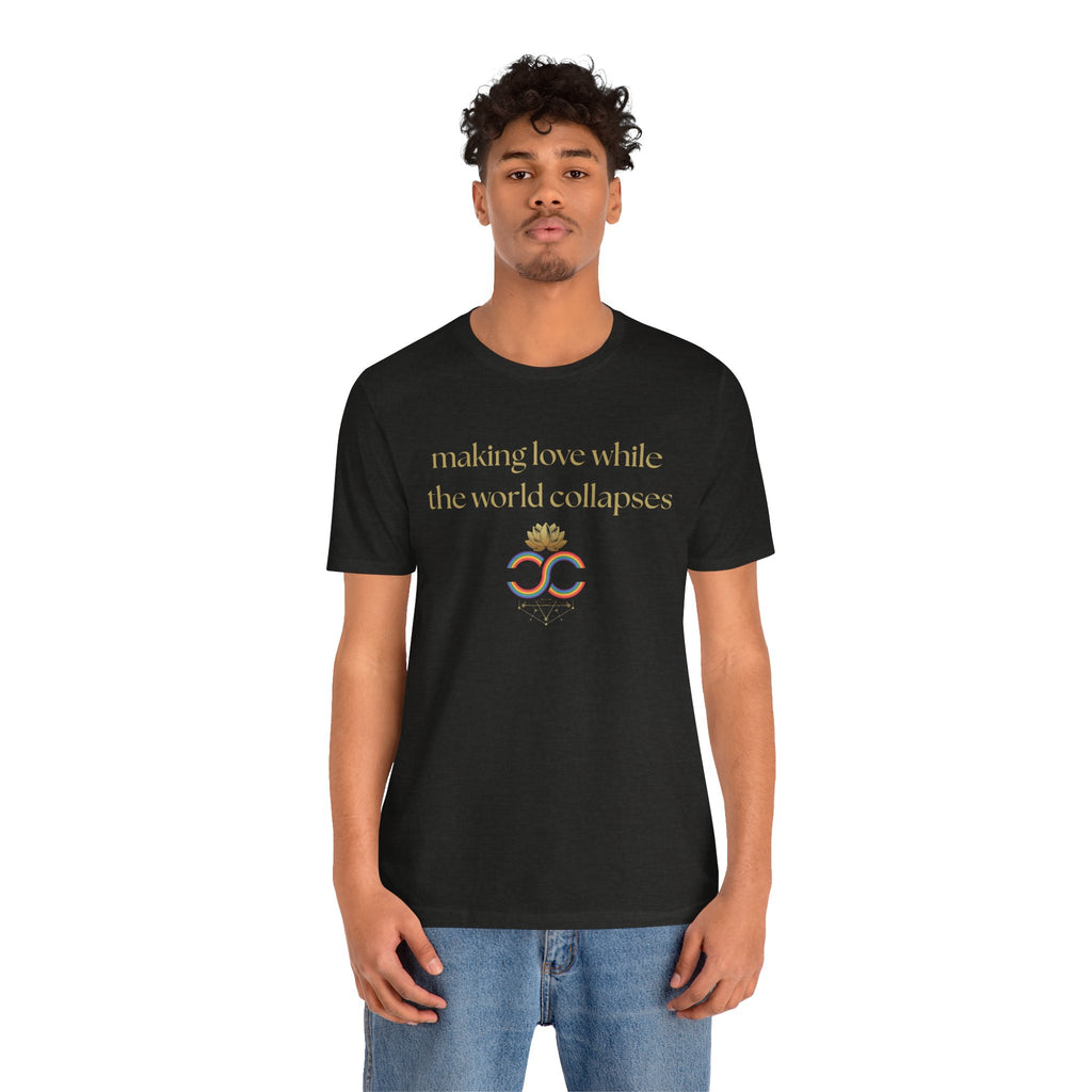 "Making Love While the World Collapses" Unisex T-Shirt