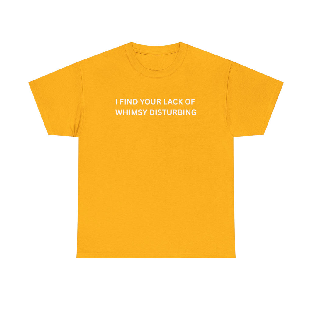 Comfortable Unisex Cotton Tee "I find your lack of whimsy"