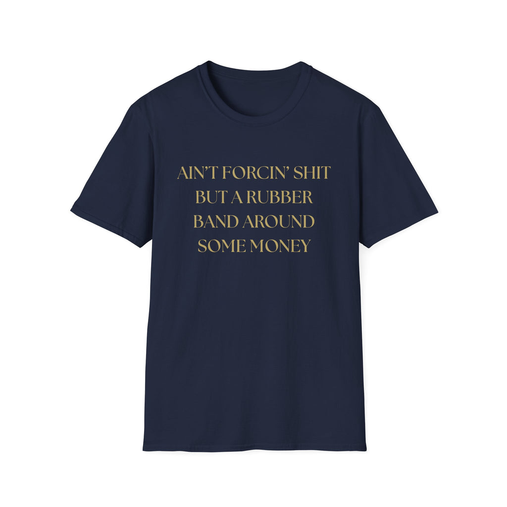 Funny Quote T-Shirt, Unisex Graphic Tee "Ain't forcing shit"