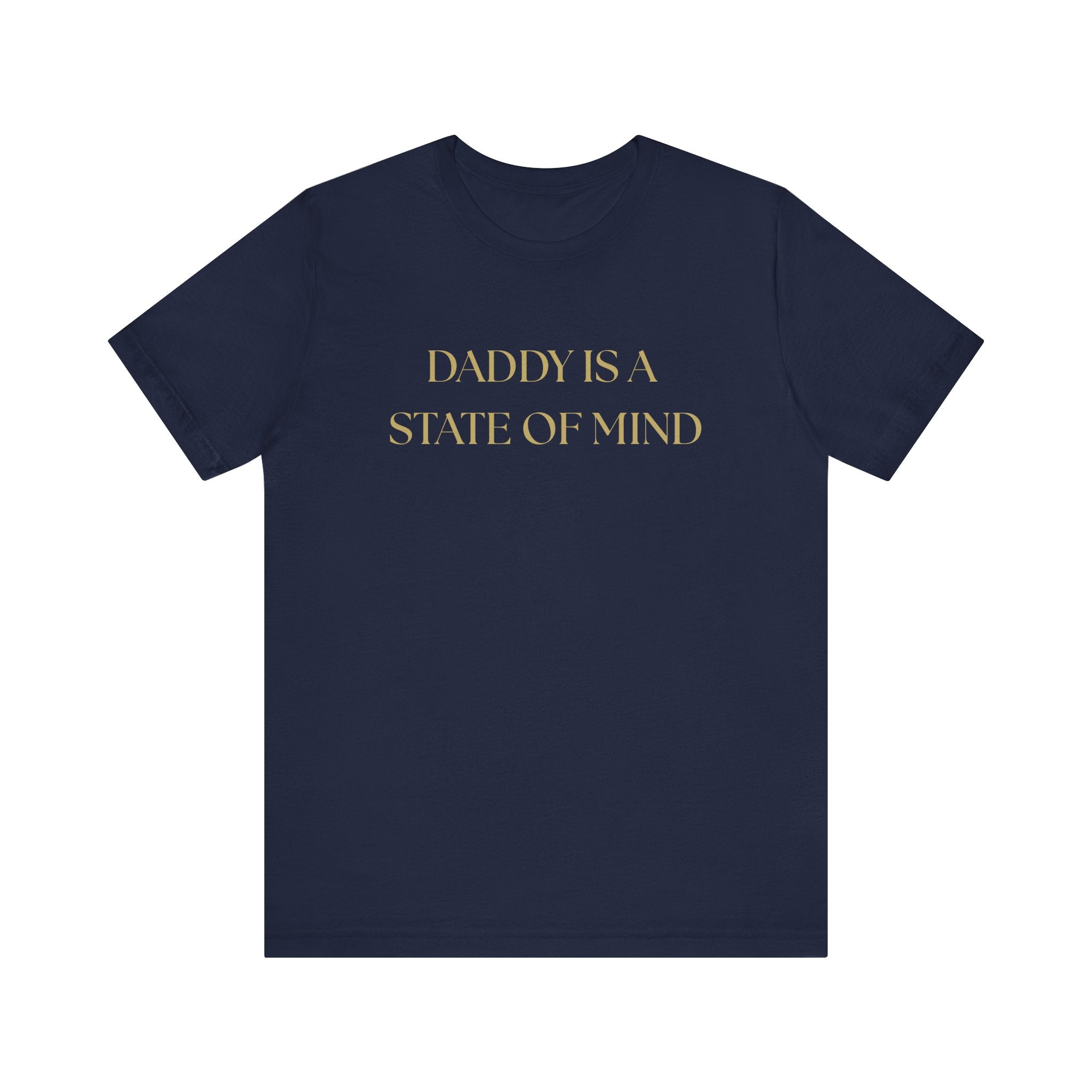 "Daddy is a state of Mind" Unisex Tee,