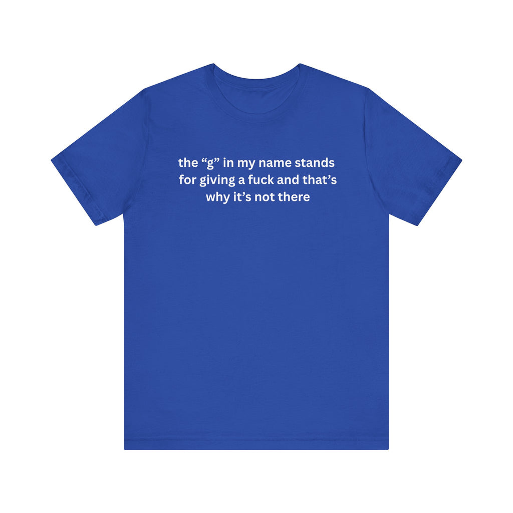 Humorous Unisex Short Sleeve Tee - "The 'G' in My Name" Shirt