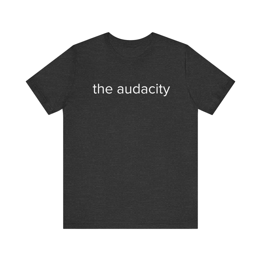 "the audacity" Unisex Tee,