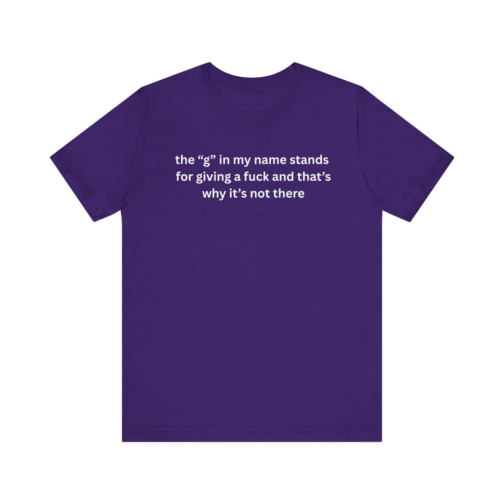 Humorous Unisex Short Sleeve Tee - "The 'G' in My Name" Shirt