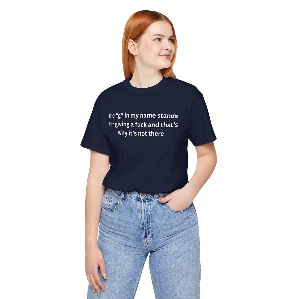Humorous Unisex Short Sleeve Tee - "The 'G' in My Name" Shirt