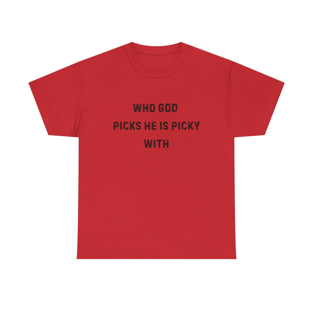 Unisex Heavy Cotton Tee with Inspirational Quote, "Who God Picks"