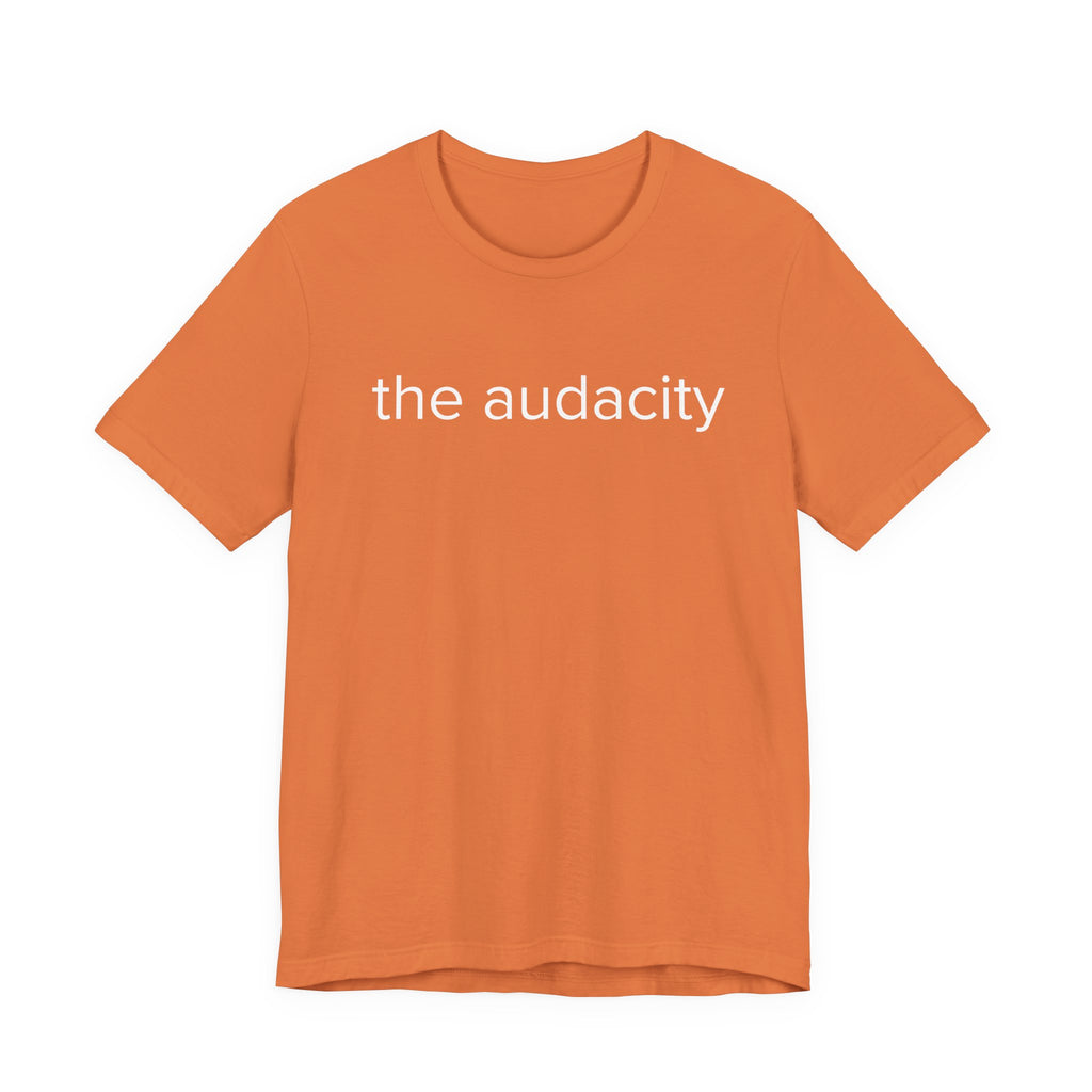 "the audacity" Unisex Tee,