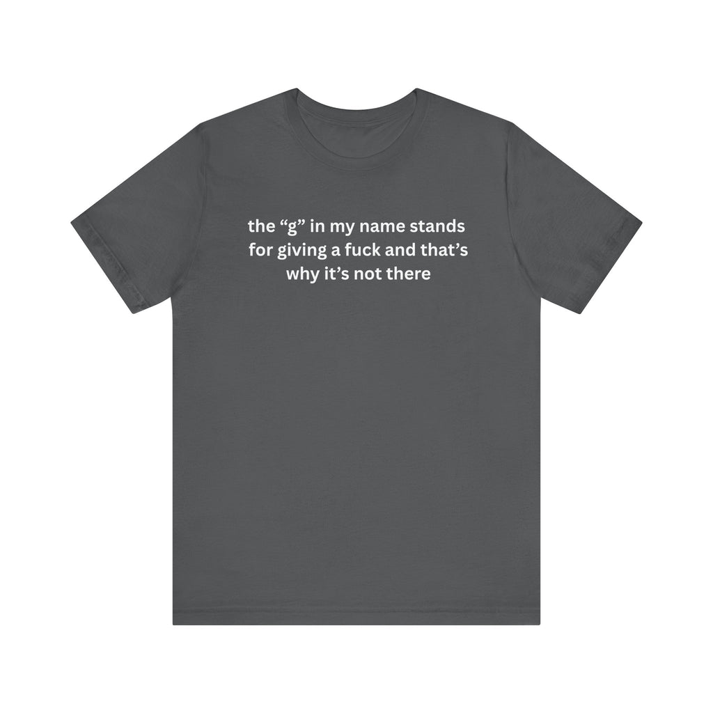 Humorous Unisex Short Sleeve Tee - "The 'G' in My Name" Shirt