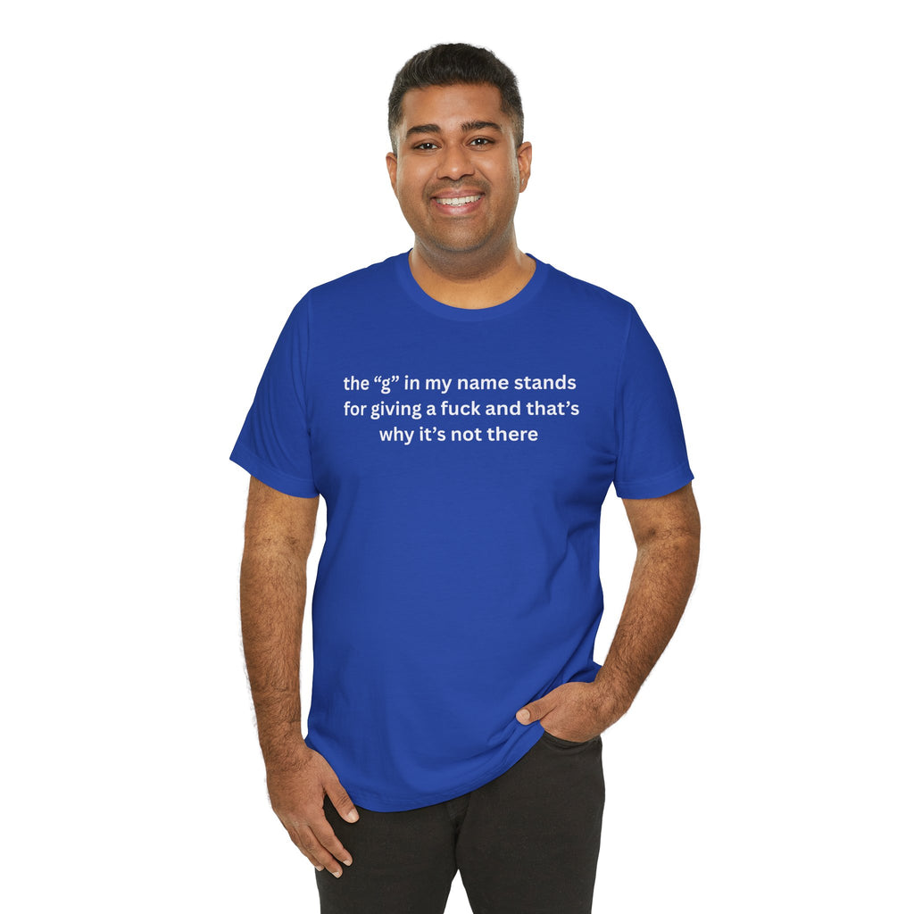 Humorous Unisex Short Sleeve Tee - "The 'G' in My Name" Shirt