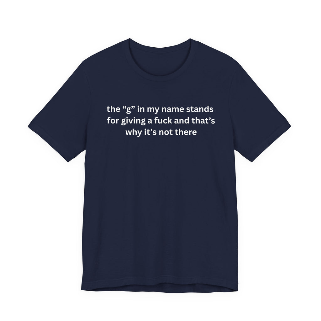 Humorous Unisex Short Sleeve Tee - "The 'G' in My Name" Shirt