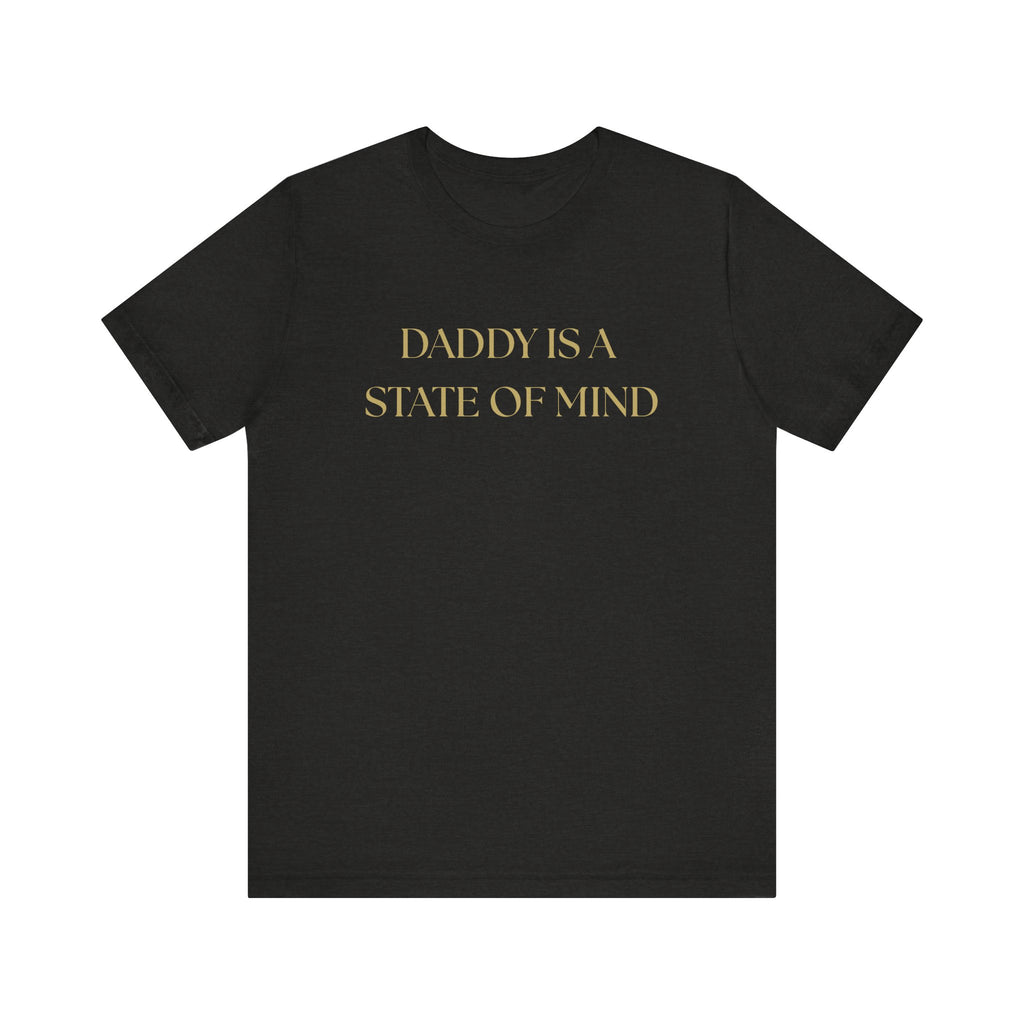 "Daddy is a state of Mind" Unisex Tee,