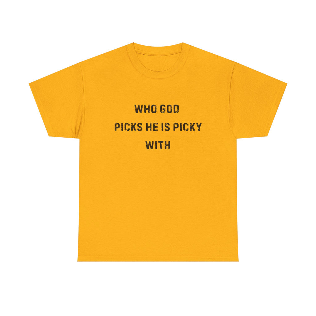 Unisex Heavy Cotton Tee with Inspirational Quote, "Who God Picks"