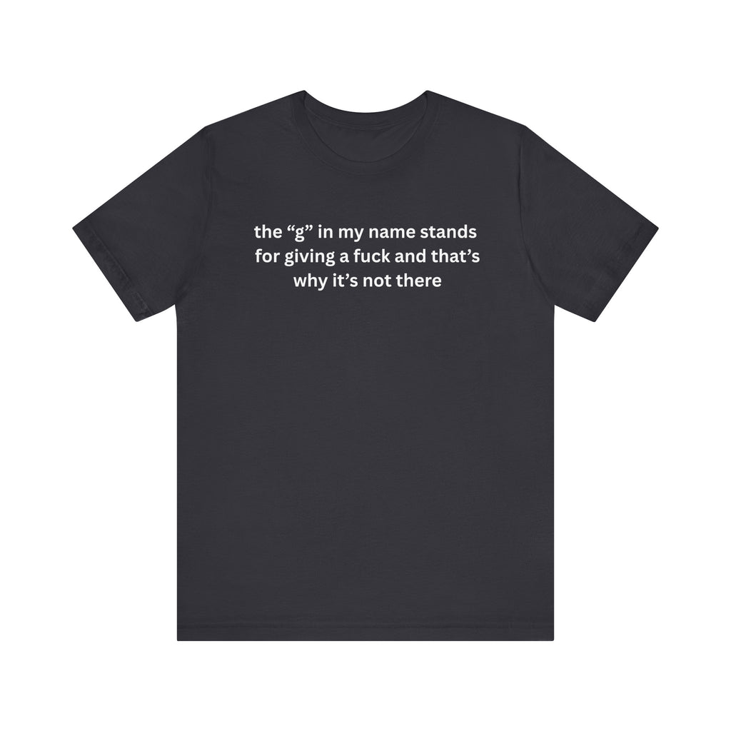Humorous Unisex Short Sleeve Tee - "The 'G' in My Name" Shirt