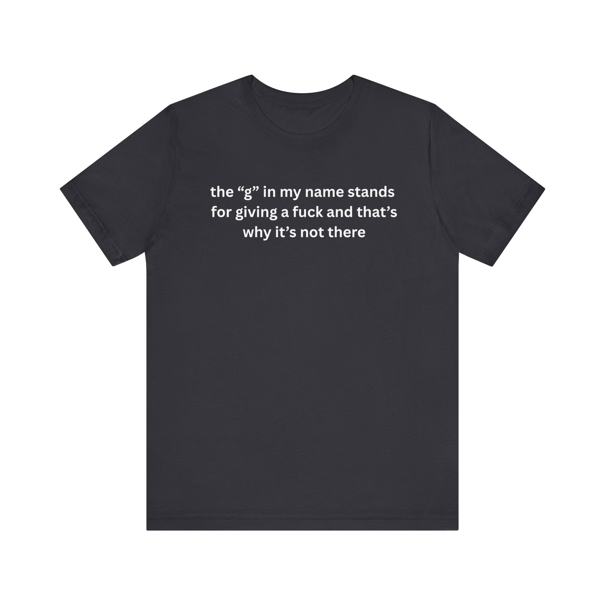 Humorous Unisex Short Sleeve Tee - "The 'G' in My Name" Shirt