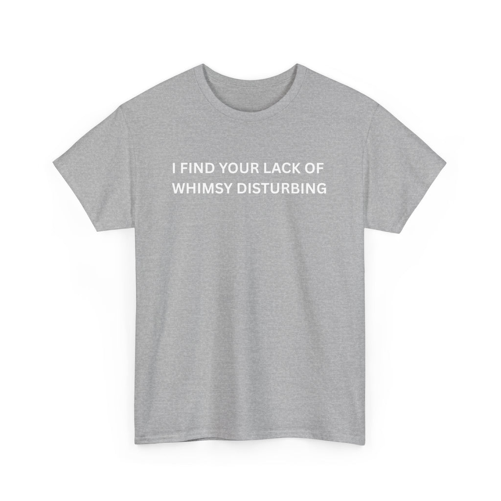 Comfortable Unisex Cotton Tee "I find your lack of whimsy"