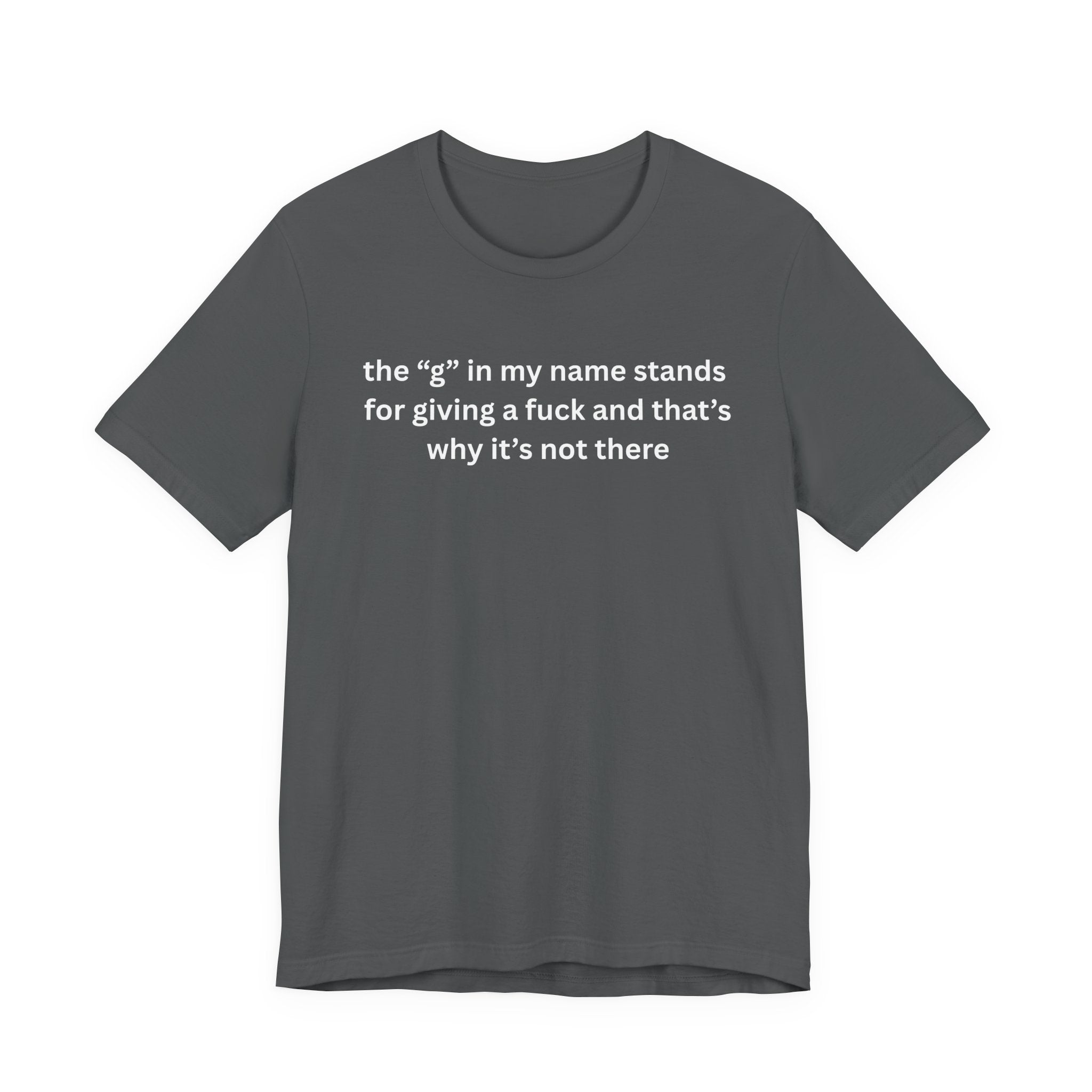 Humorous Unisex Short Sleeve Tee - "The 'G' in My Name" Shirt
