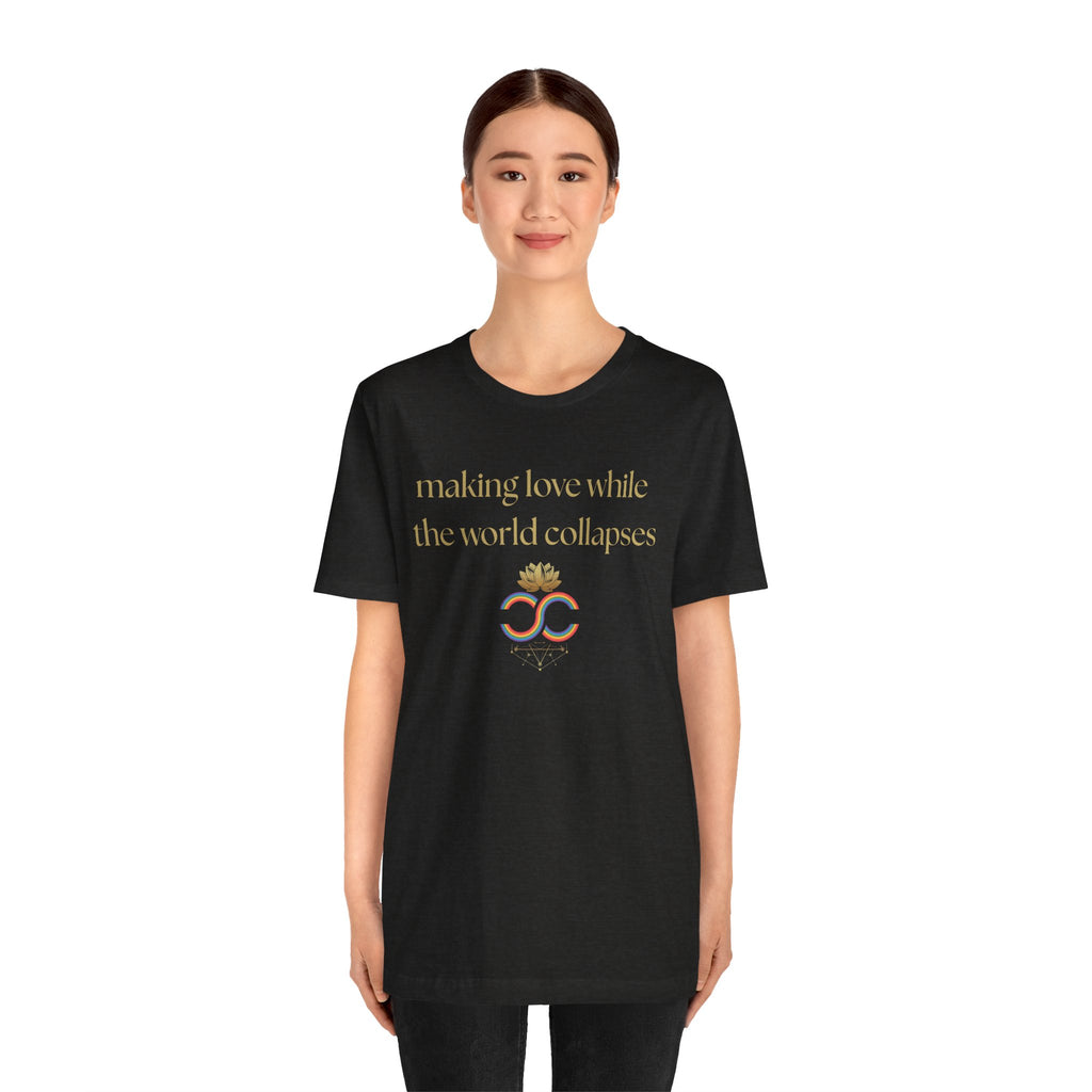 "Making Love While the World Collapses" Unisex T-Shirt