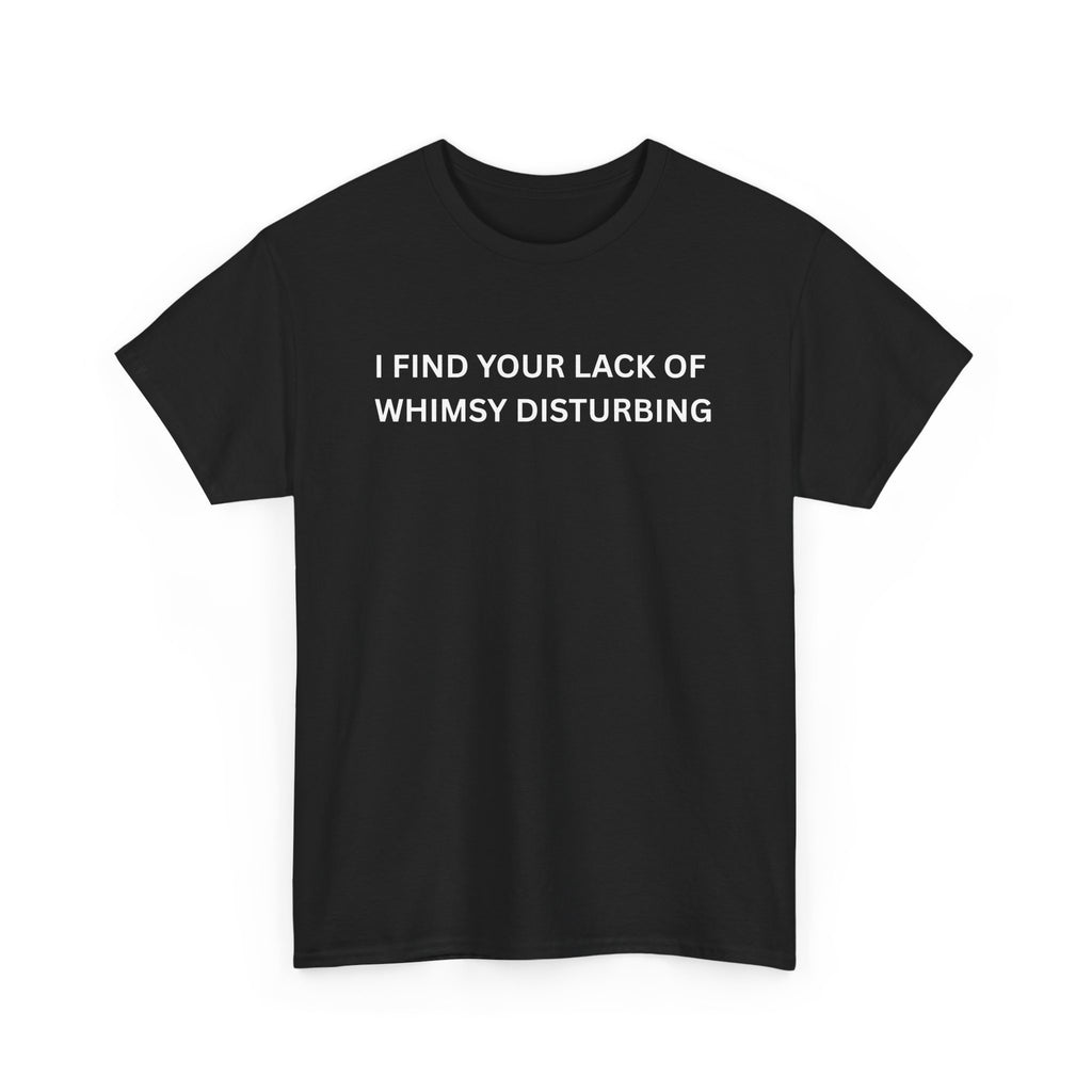 Comfortable Unisex Cotton Tee "I find your lack of whimsy"
