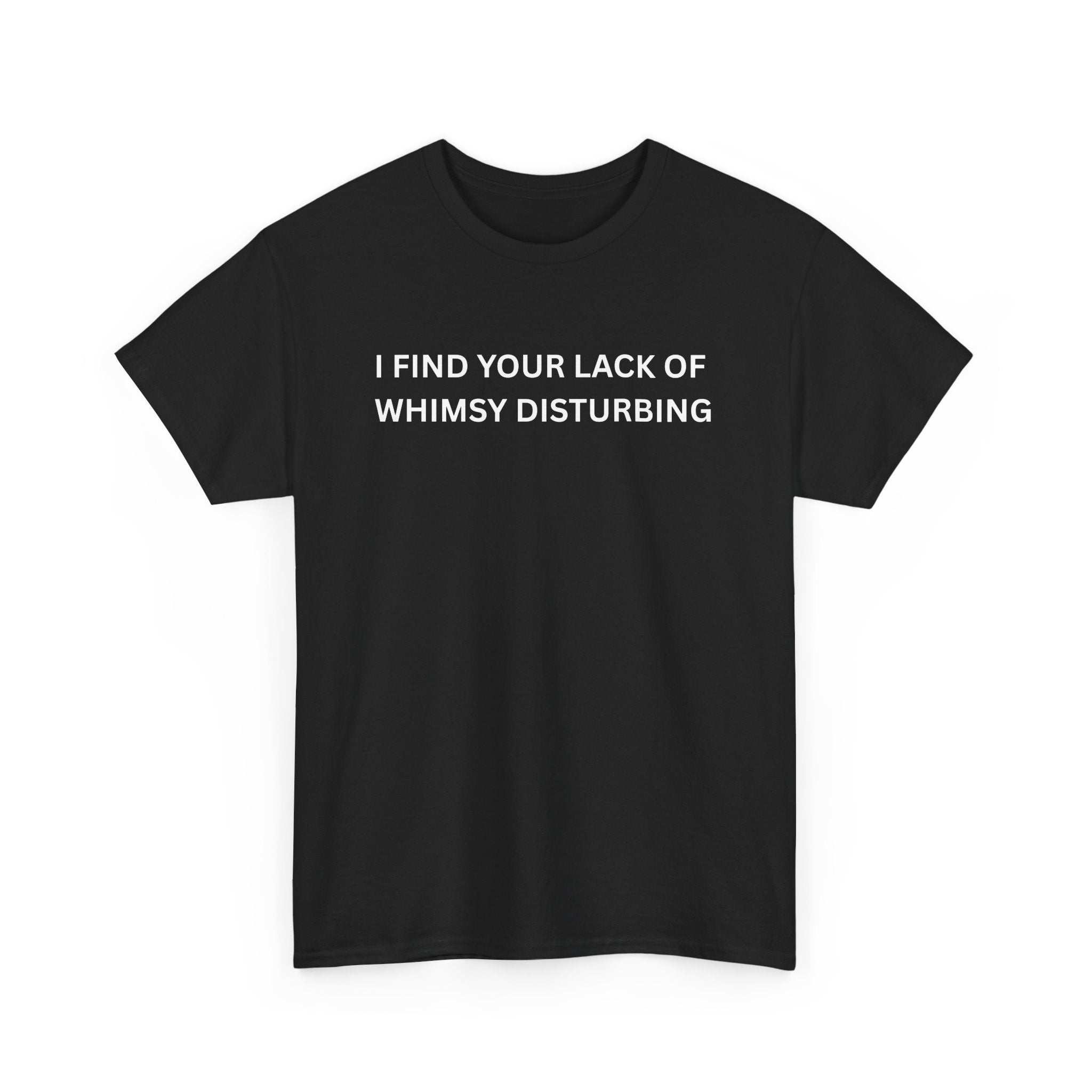 Comfortable Unisex Cotton Tee "I find your lack of whimsy"