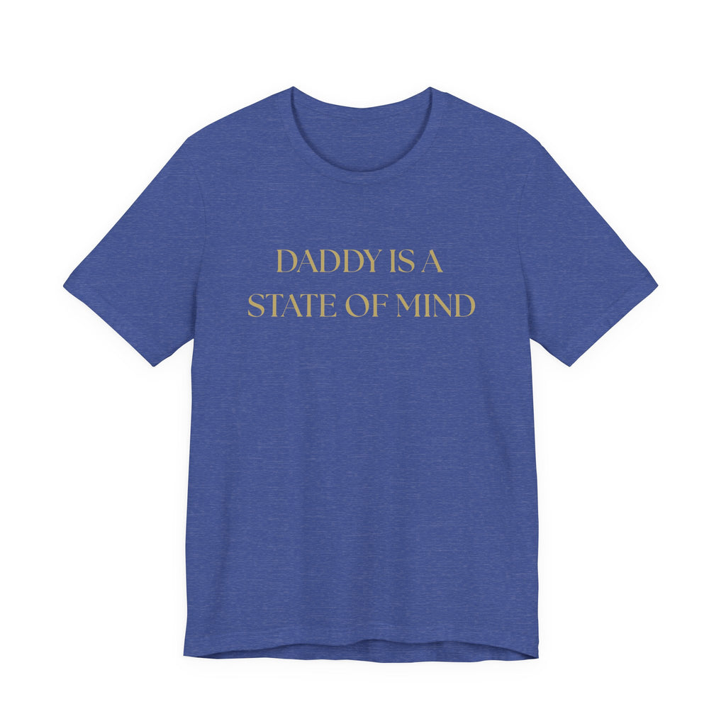"Daddy is a state of Mind" Unisex Tee,