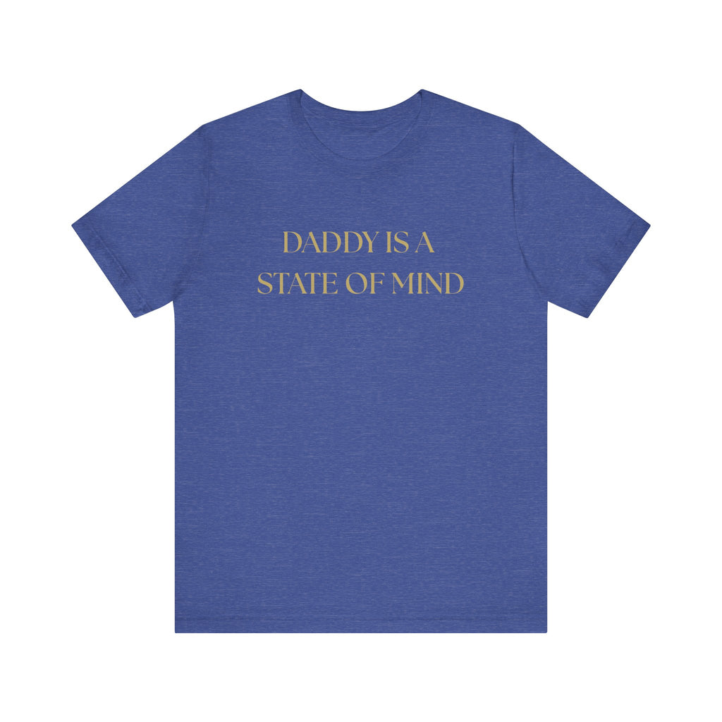"Daddy is a state of Mind" Unisex Tee,