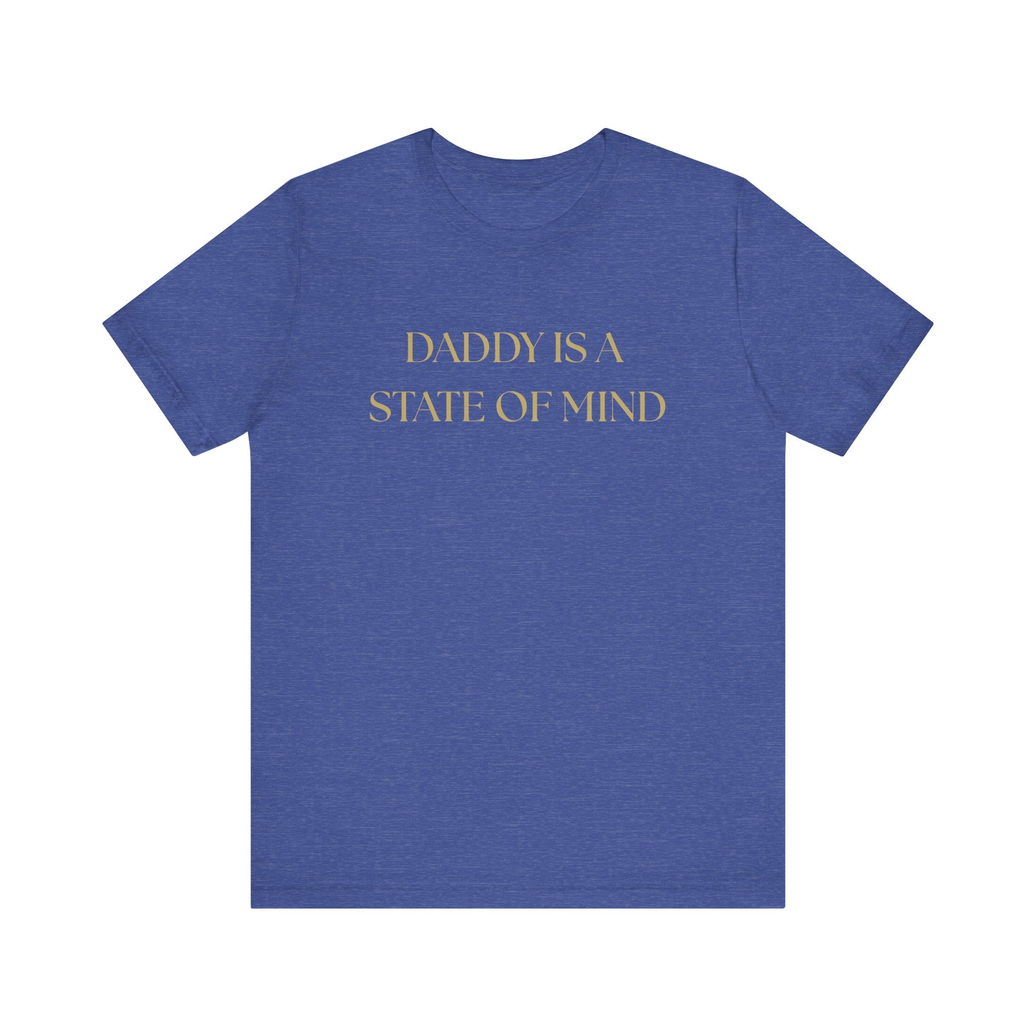 "Daddy is a state of Mind" Unisex Tee,
