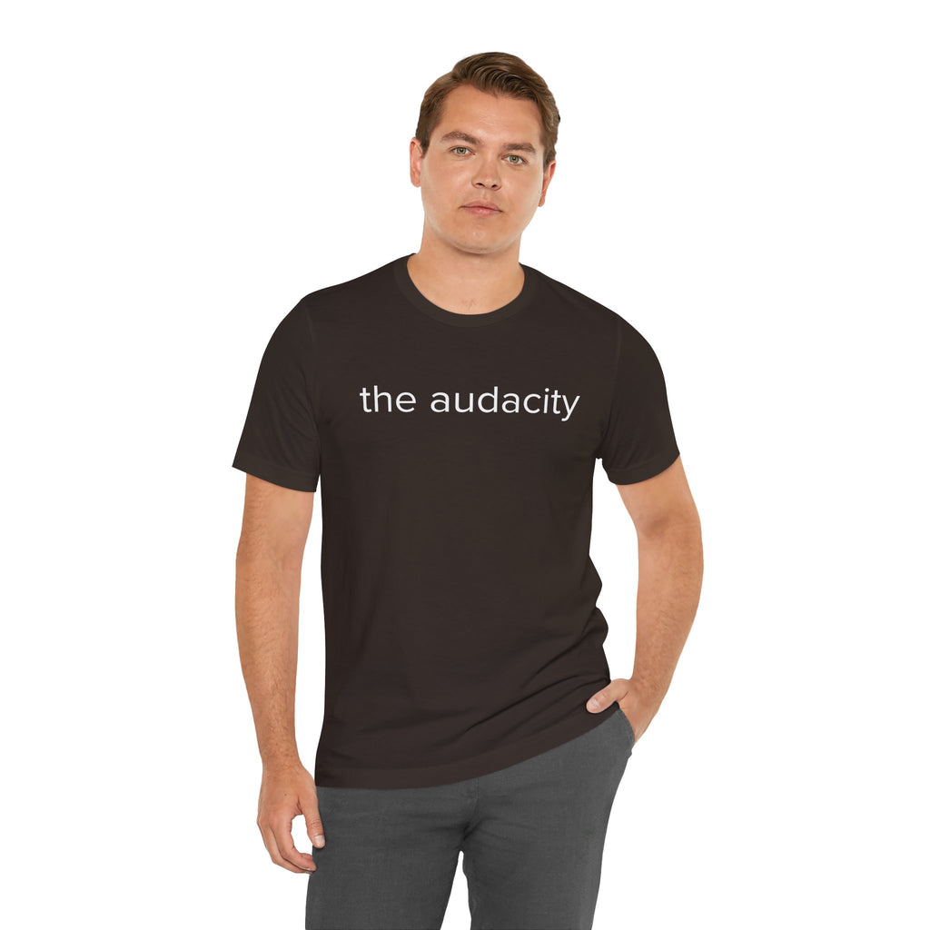 "the audacity" Unisex Tee,