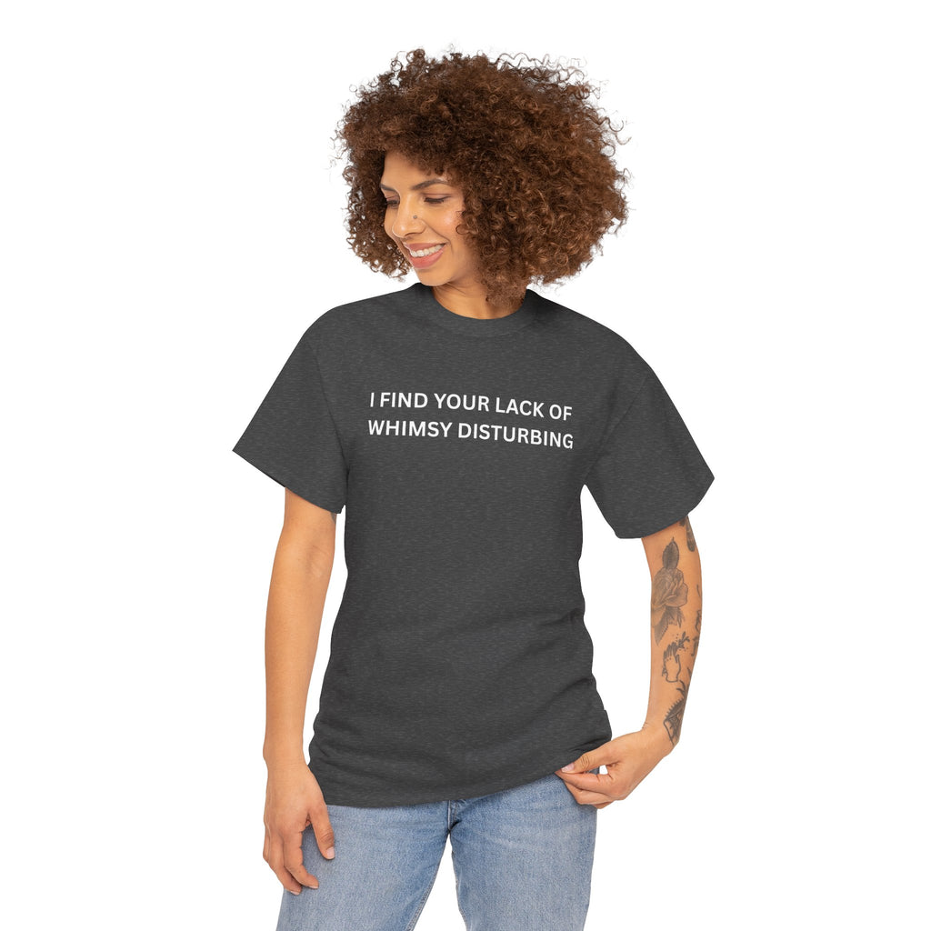 Comfortable Unisex Cotton Tee "I find your lack of whimsy"