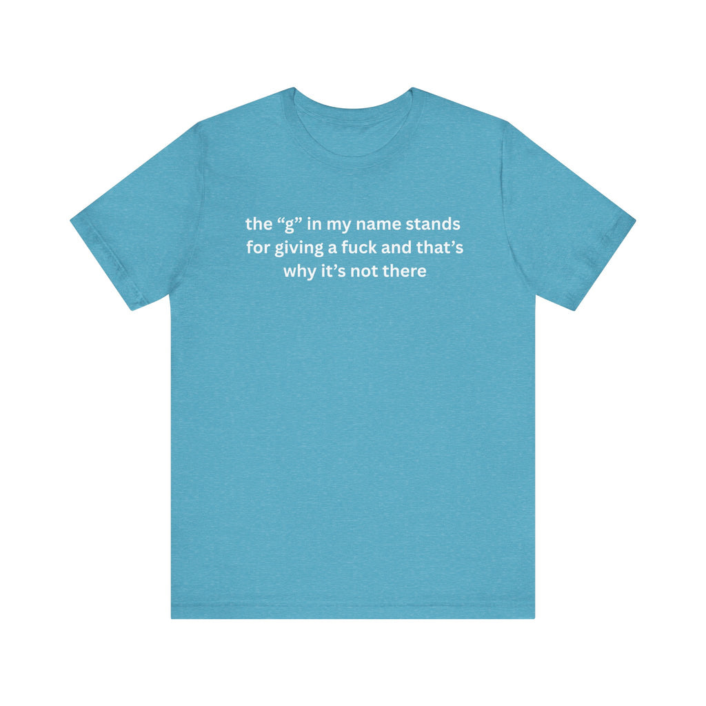 Humorous Unisex Short Sleeve Tee - "The 'G' in My Name" Shirt