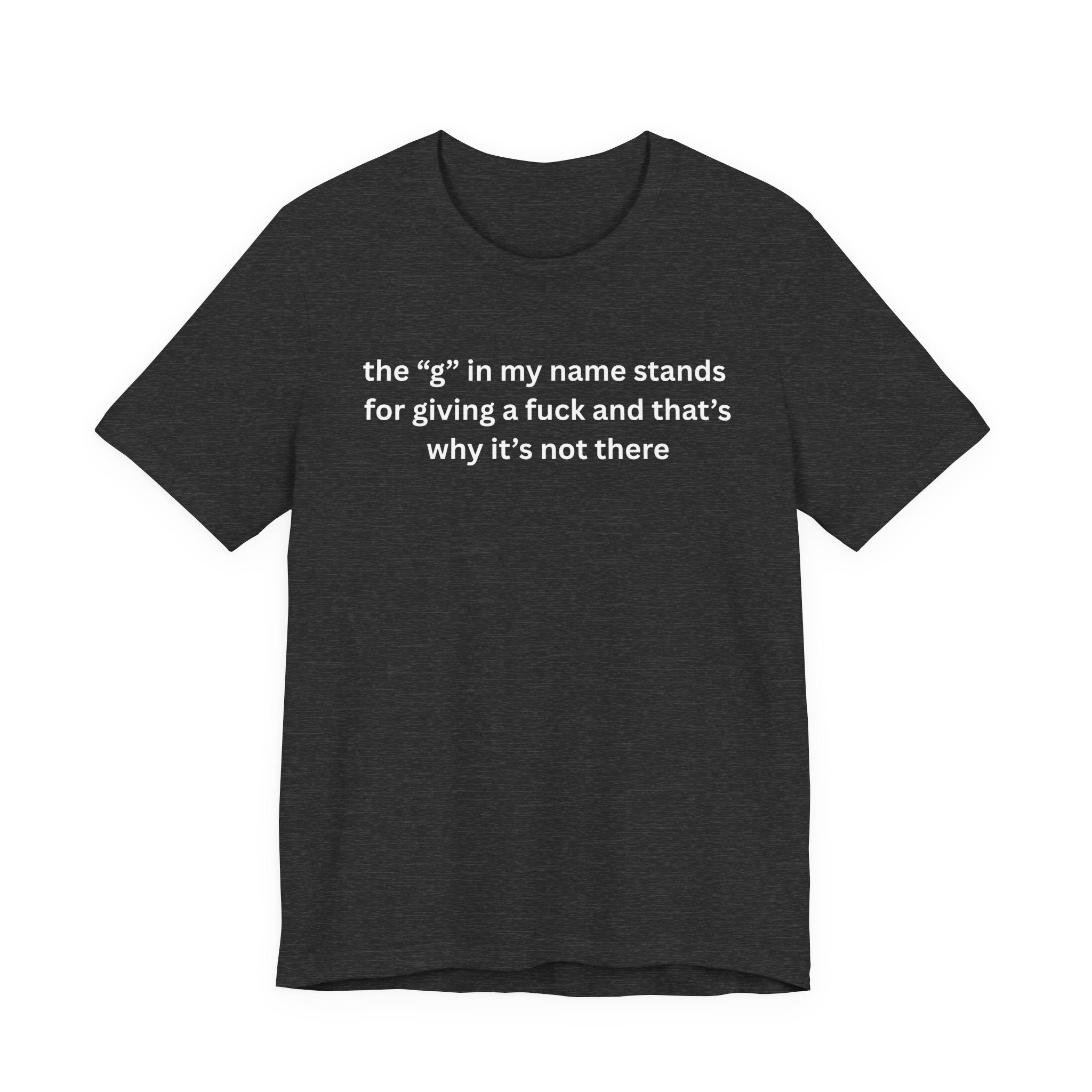 Humorous Unisex Short Sleeve Tee - "The 'G' in My Name" Shirt