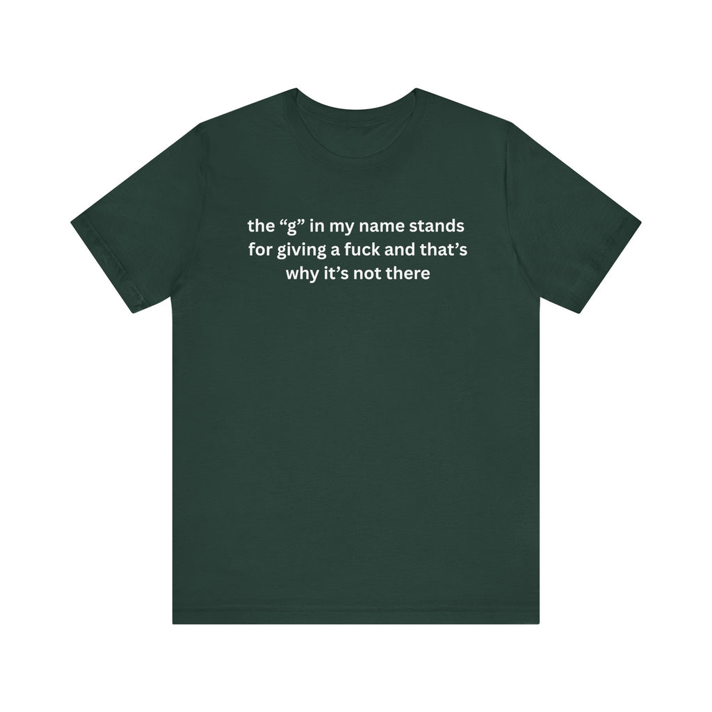 Humorous Unisex Short Sleeve Tee - "The 'G' in My Name" Shirt