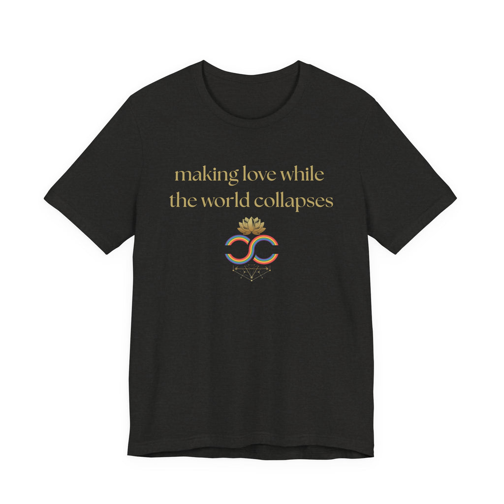 "Making Love While the World Collapses" Unisex T-Shirt