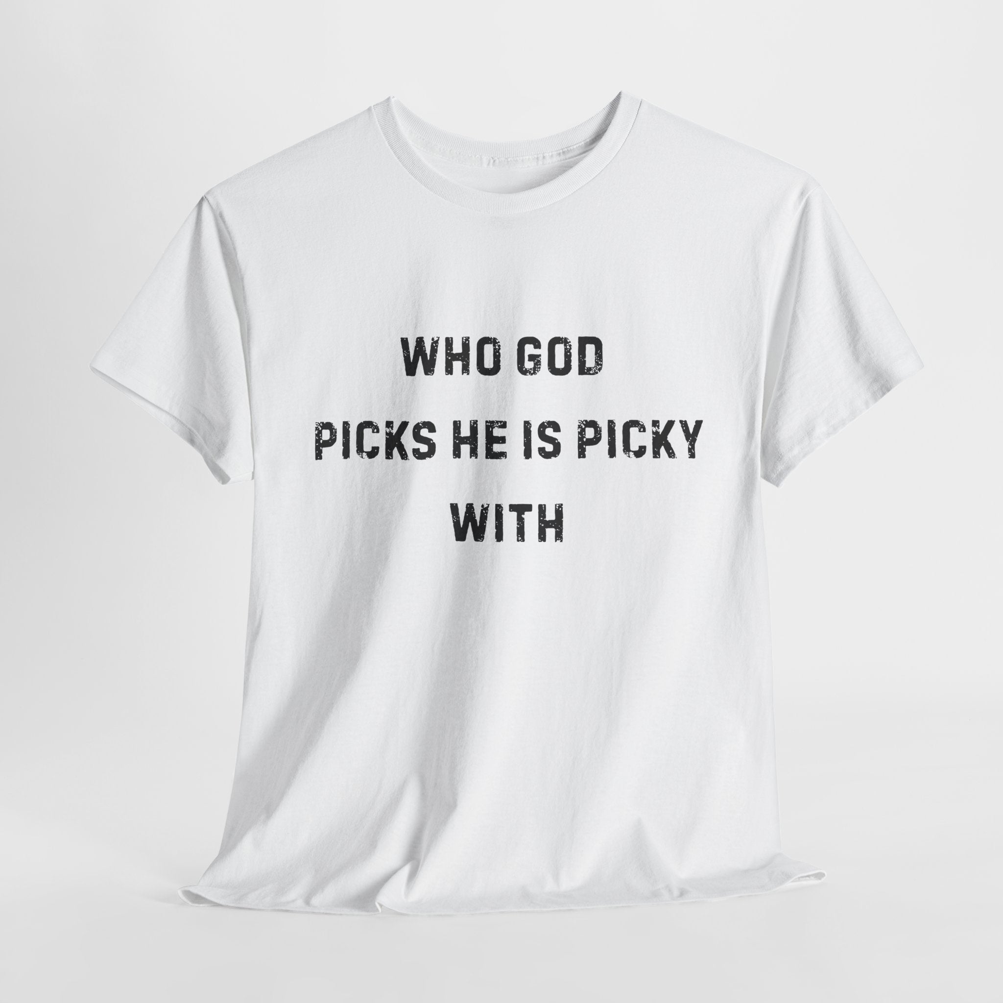 Unisex Heavy Cotton Tee with Inspirational Quote, "Who God Picks"