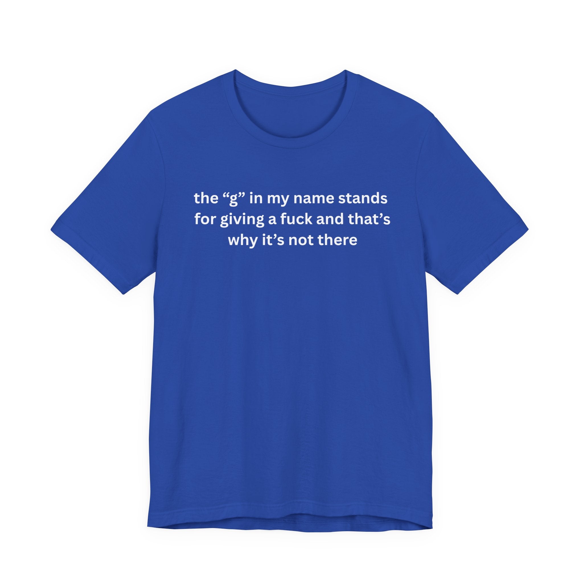 Humorous Unisex Short Sleeve Tee - "The 'G' in My Name" Shirt