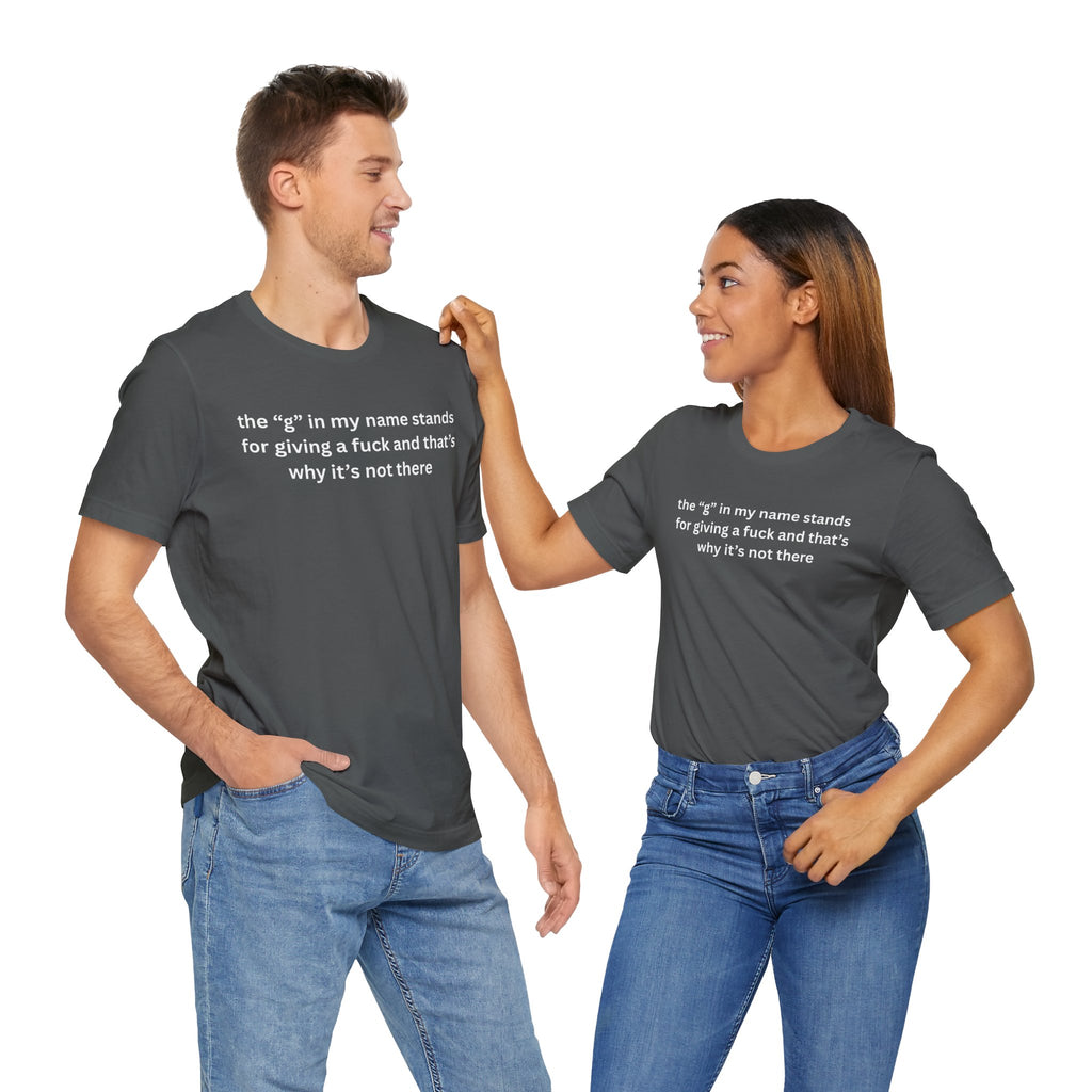 Humorous Unisex Short Sleeve Tee - "The 'G' in My Name" Shirt