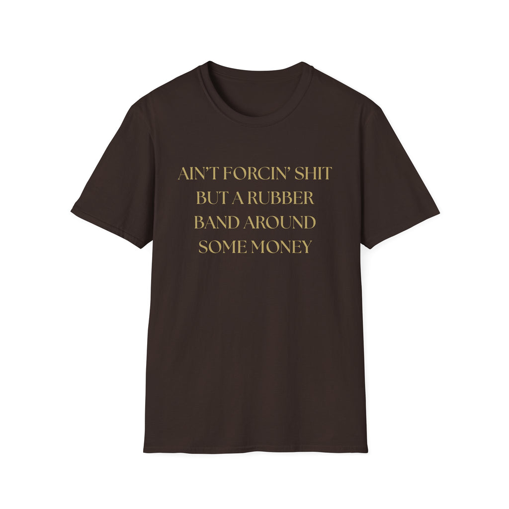 Funny Quote T-Shirt, Unisex Graphic Tee "Ain't forcing shit"