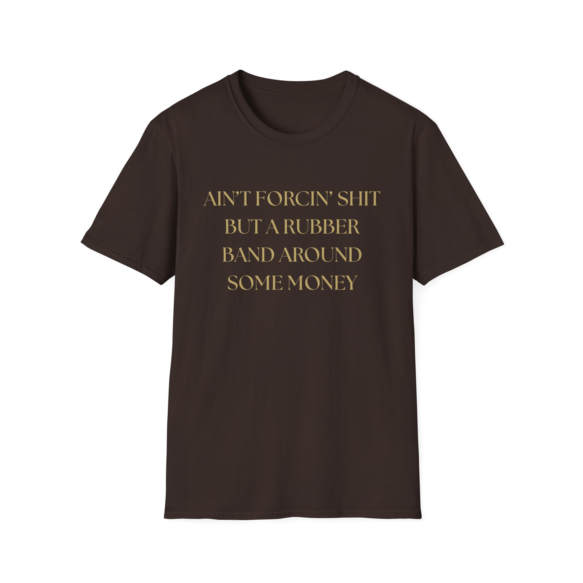 Funny Quote T-Shirt, Unisex Graphic Tee "Ain't forcing shit"