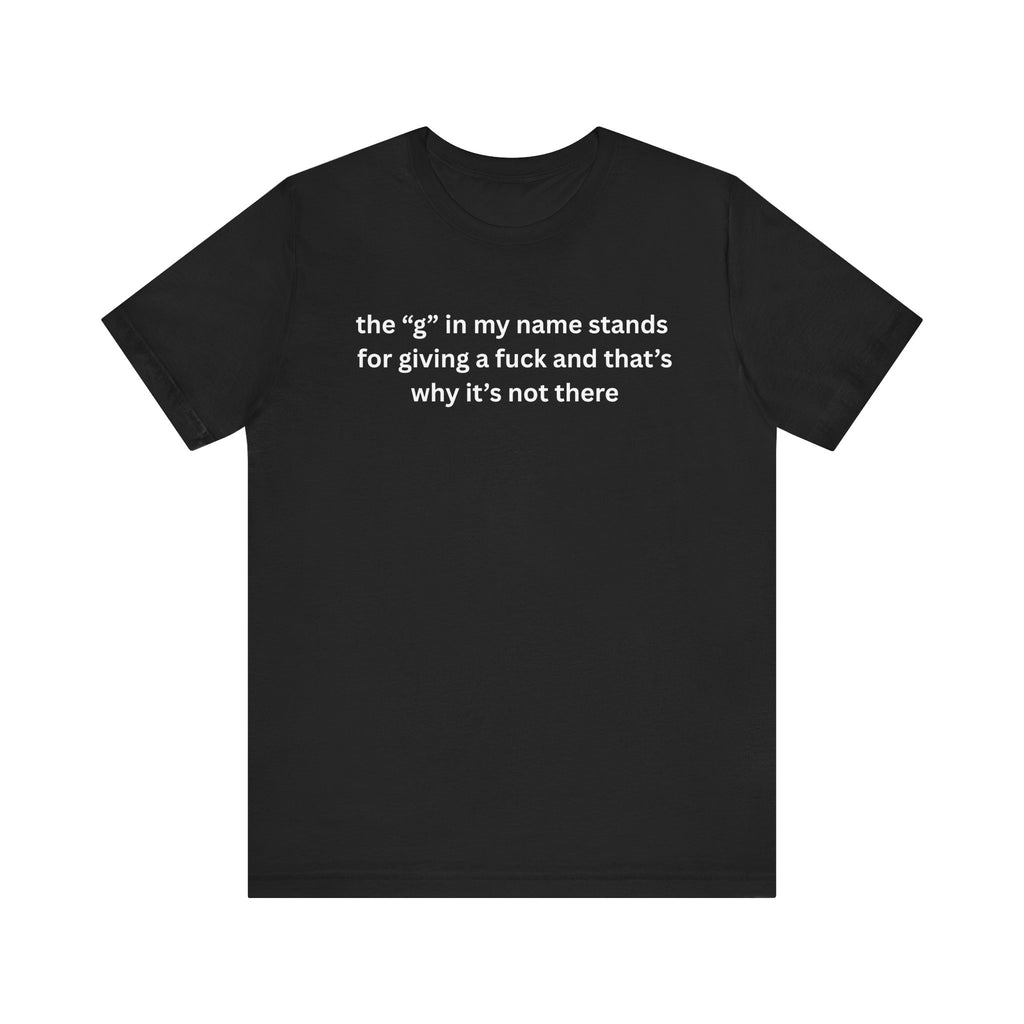 Humorous Unisex Short Sleeve Tee - "The 'G' in My Name" Shirt