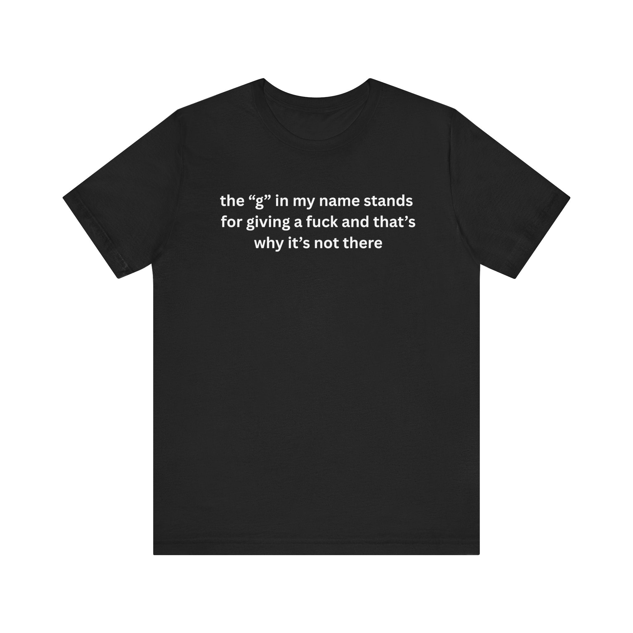 Humorous Unisex Short Sleeve Tee - "The 'G' in My Name" Shirt