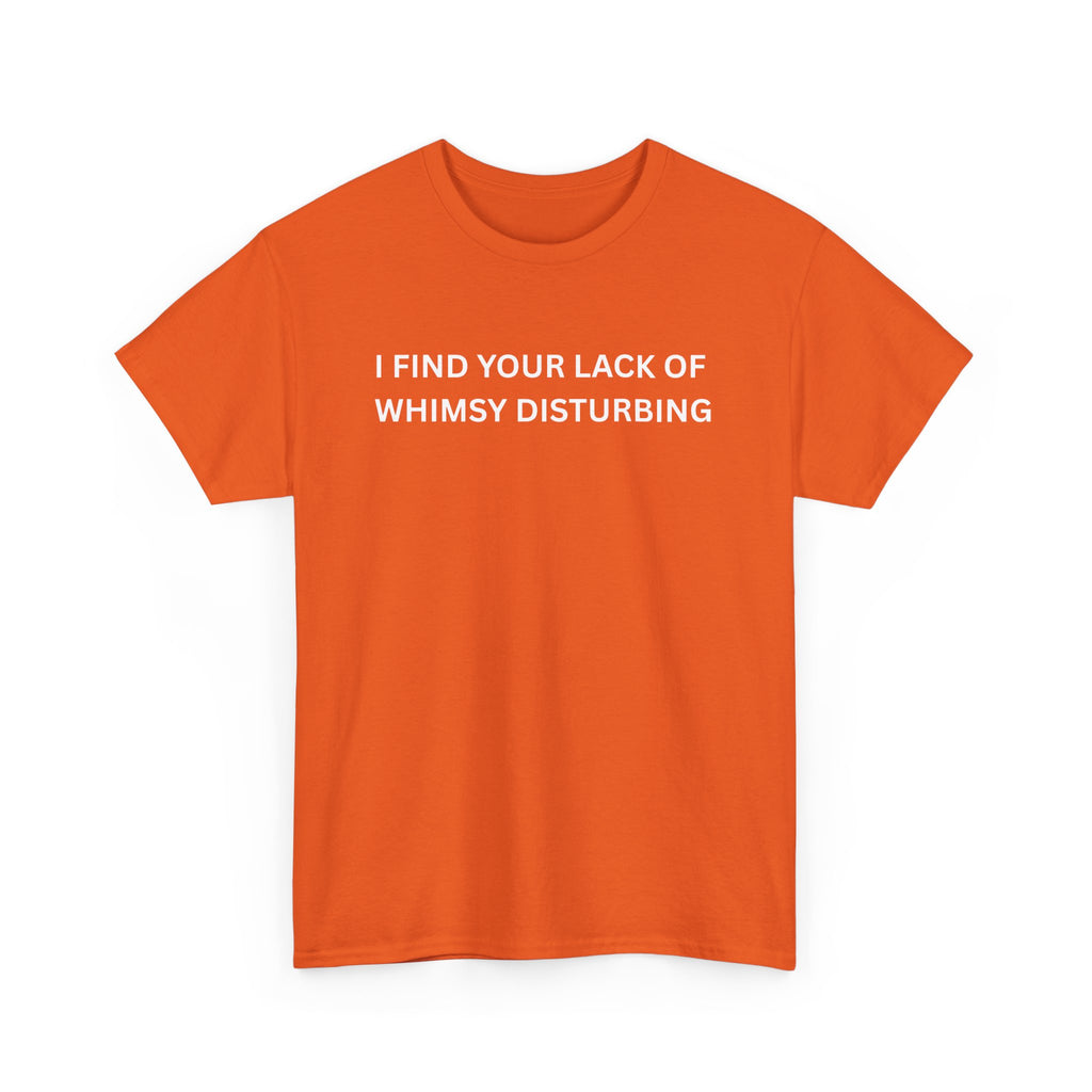 Comfortable Unisex Cotton Tee "I find your lack of whimsy"