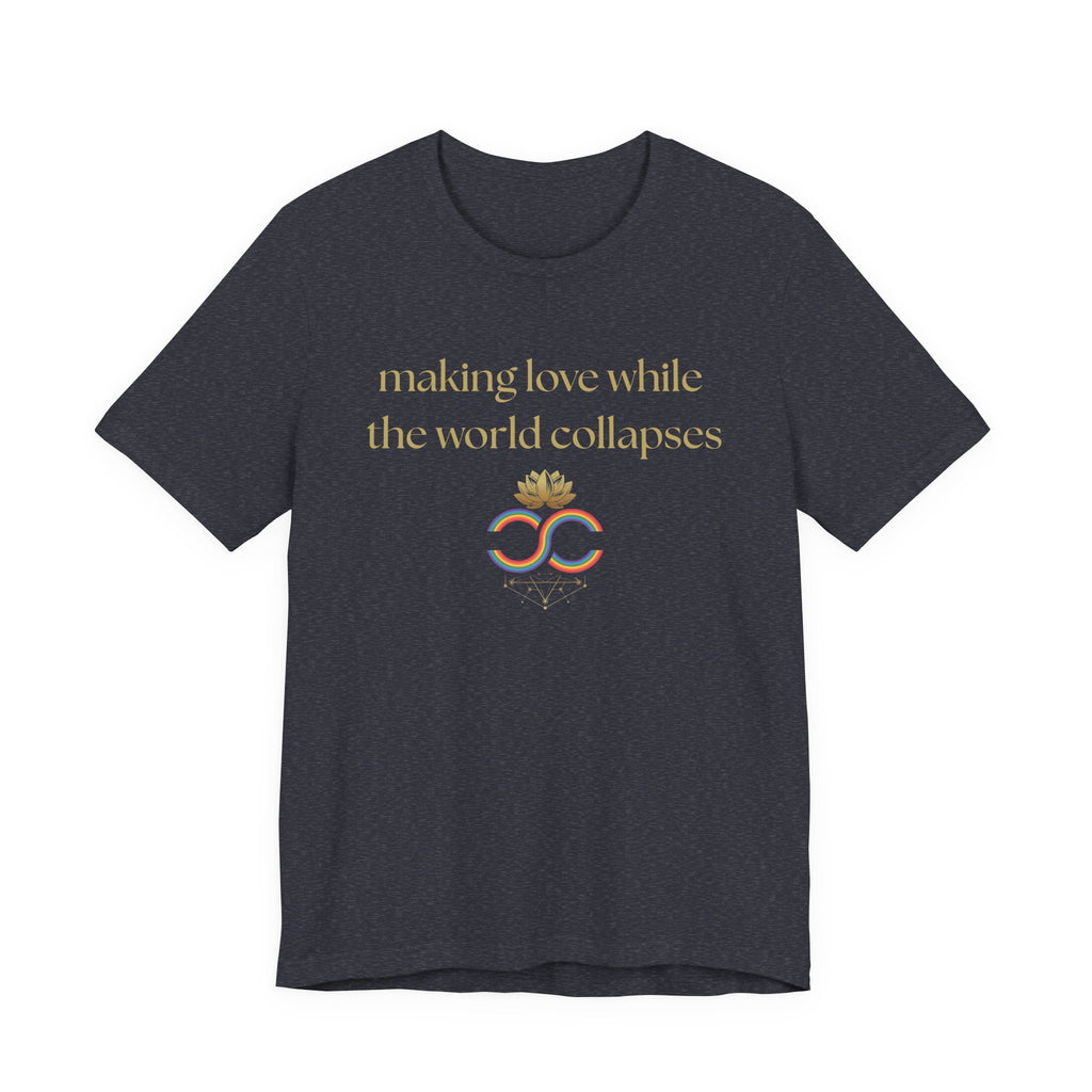 "Making Love While the World Collapses" Unisex T-Shirt