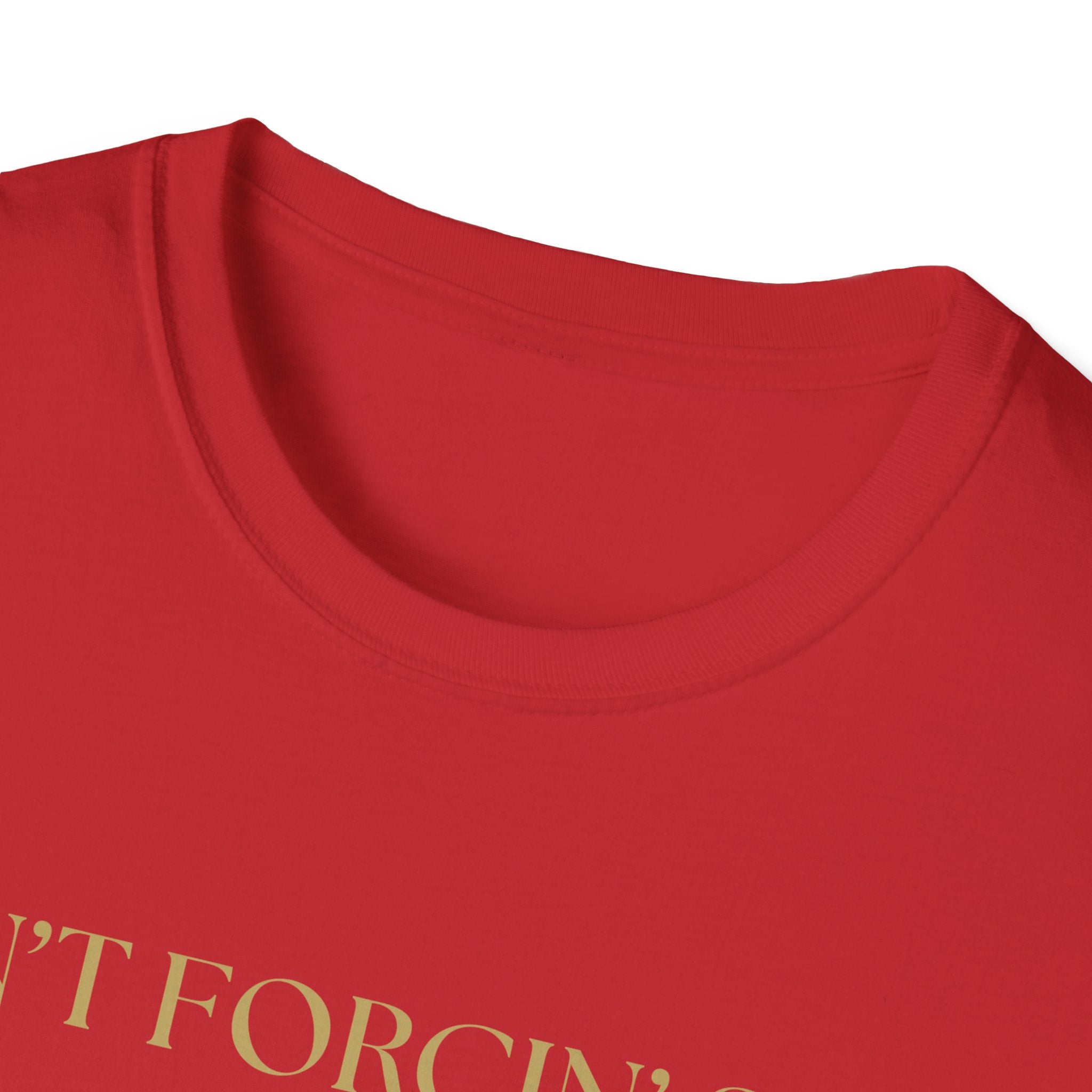 Funny Quote T-Shirt, Unisex Graphic Tee "Ain't forcing shit"