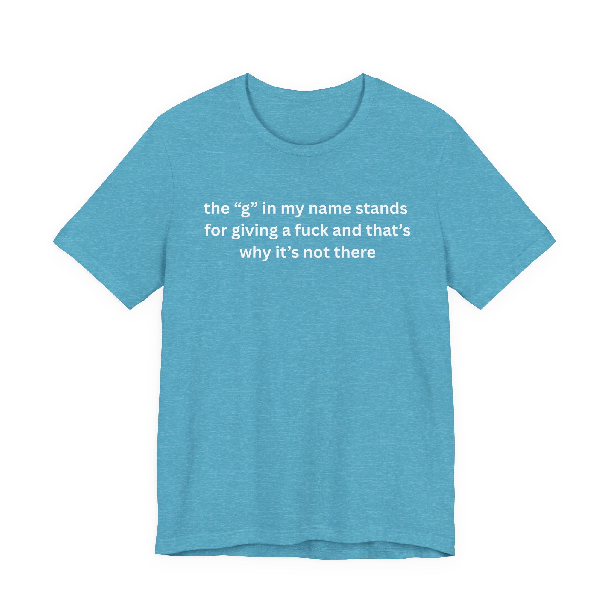 Humorous Unisex Short Sleeve Tee - "The 'G' in My Name" Shirt