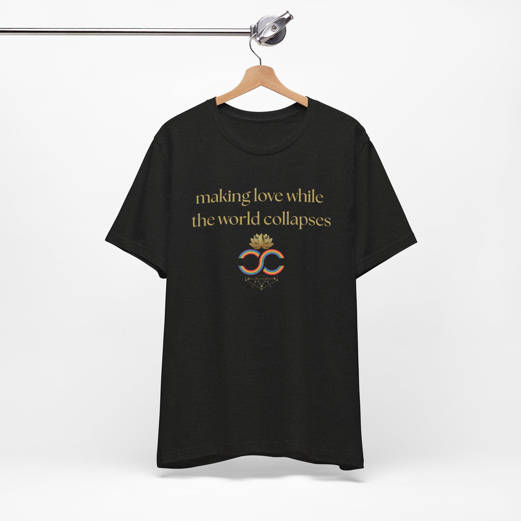 "Making Love While the World Collapses" Unisex T-Shirt