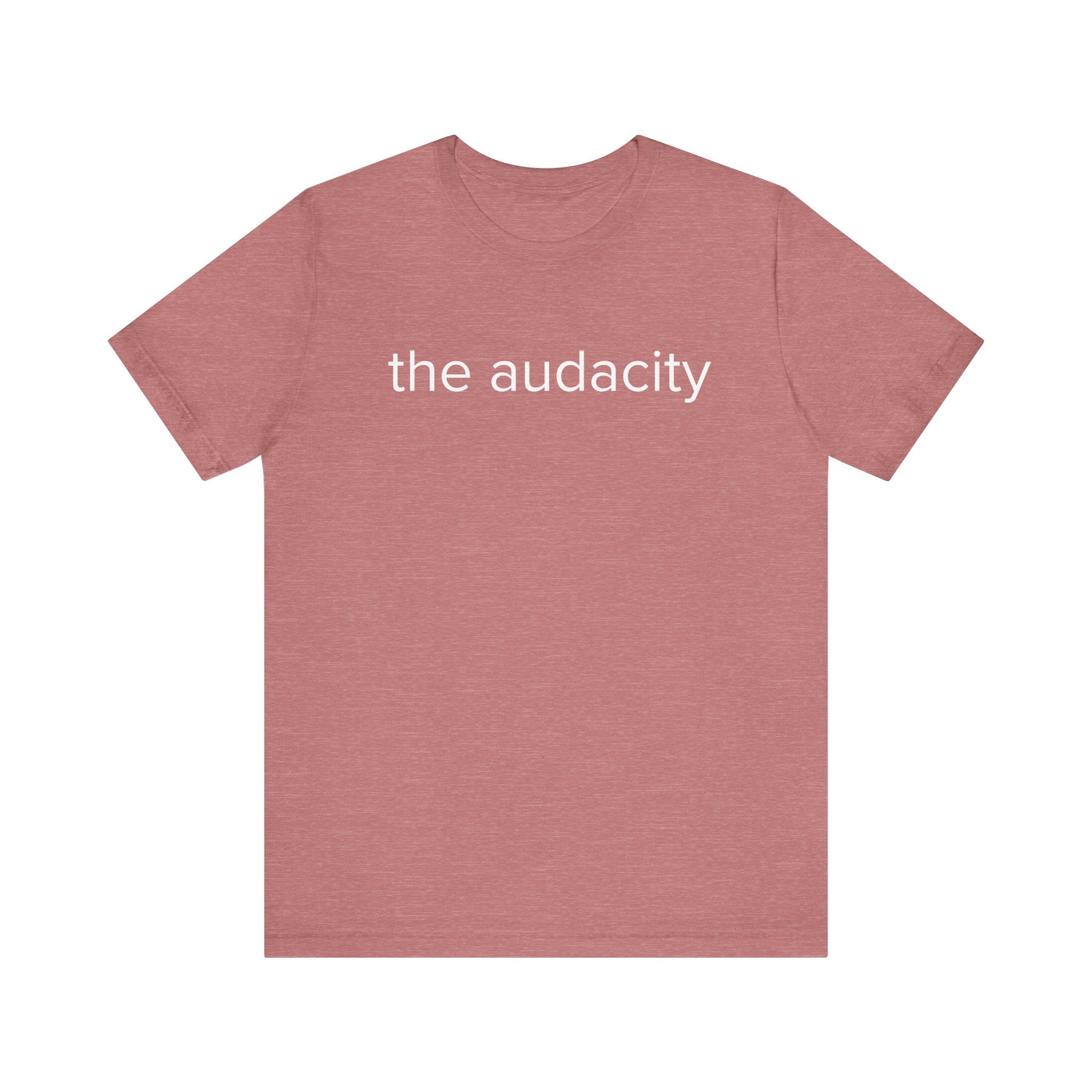 "the audacity" Unisex Tee,