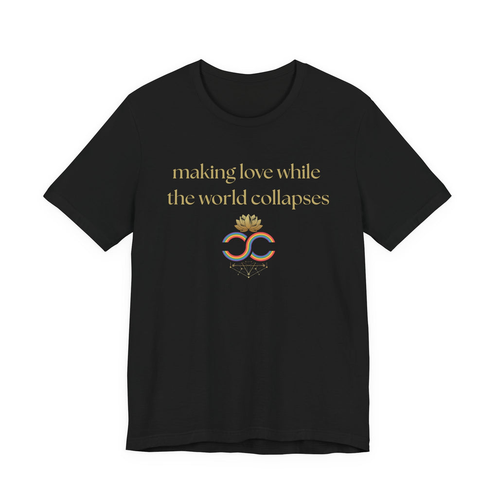 "Making Love While the World Collapses" Unisex T-Shirt