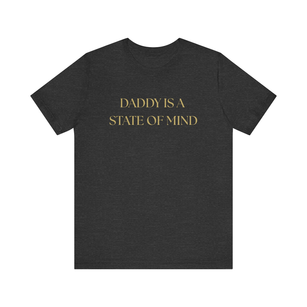 "Daddy is a state of Mind" Unisex Tee,