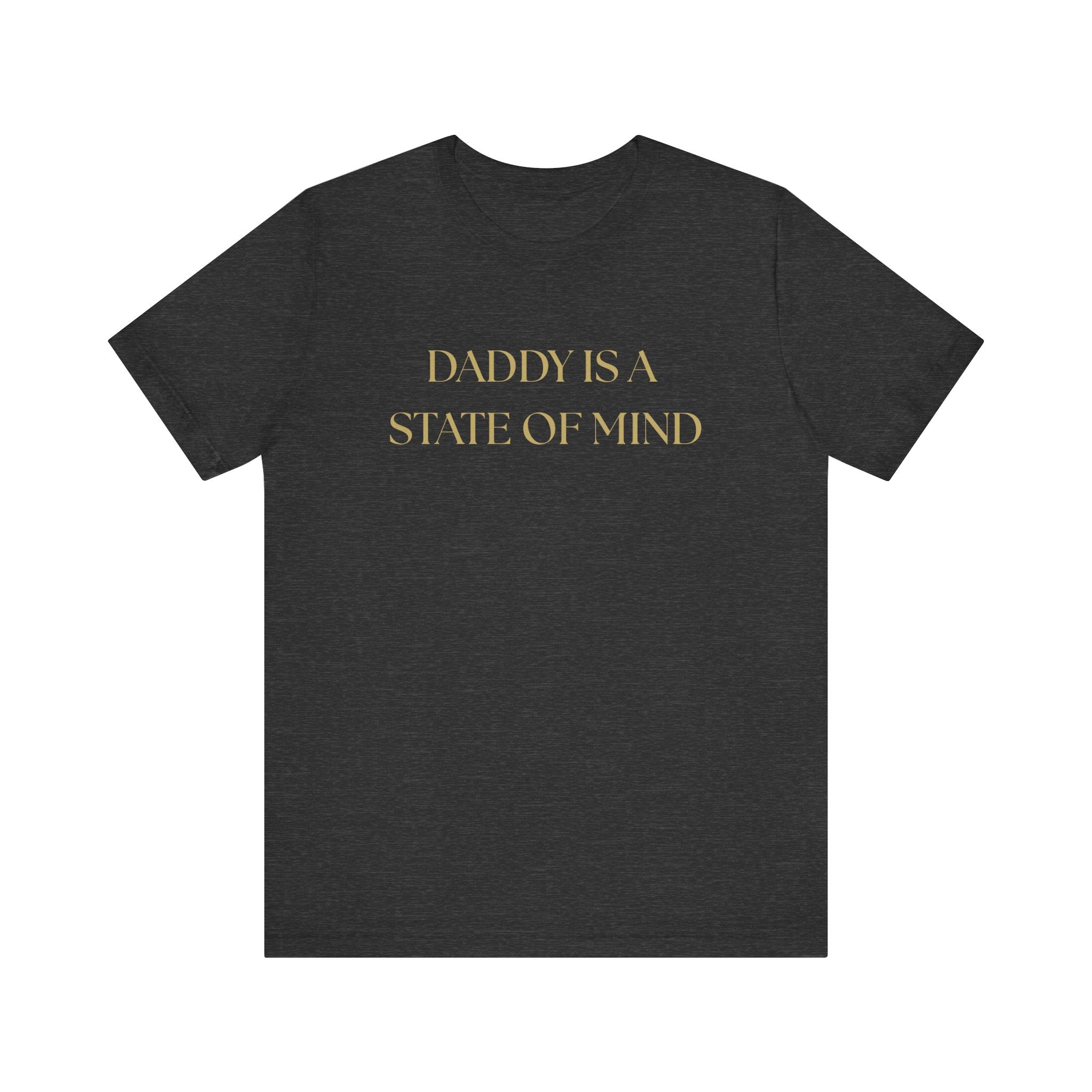 "Daddy is a state of Mind" Unisex Tee,