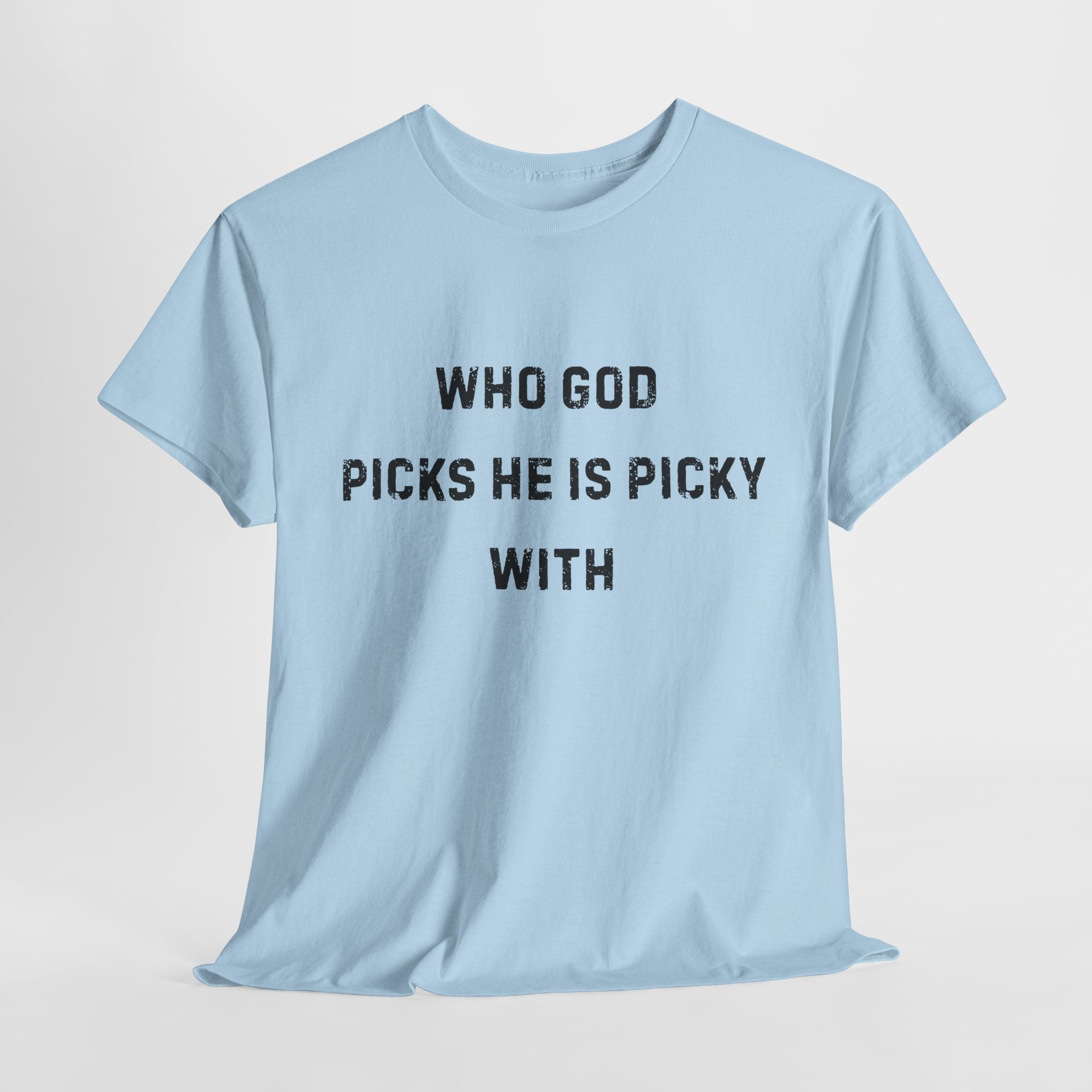 Unisex Heavy Cotton Tee with Inspirational Quote, "Who God Picks"