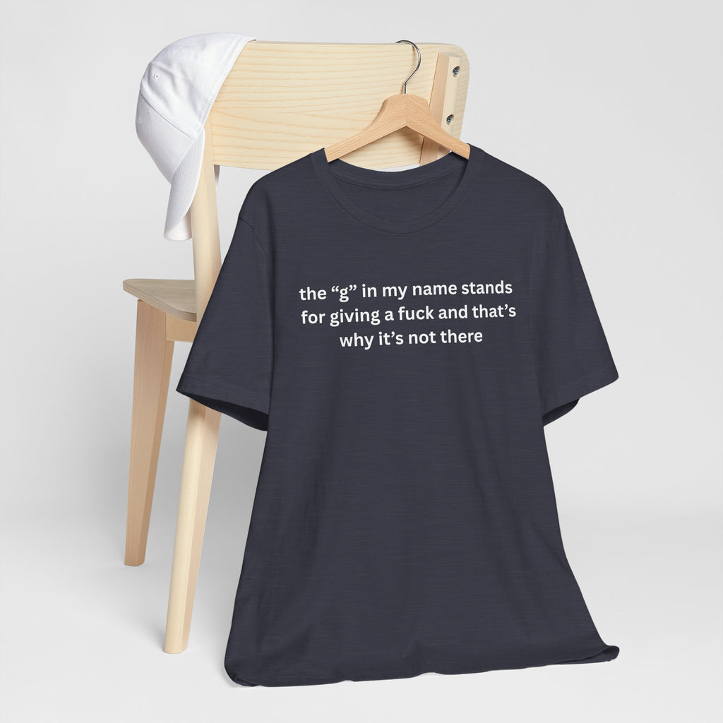 Humorous Unisex Short Sleeve Tee - "The 'G' in My Name" Shirt