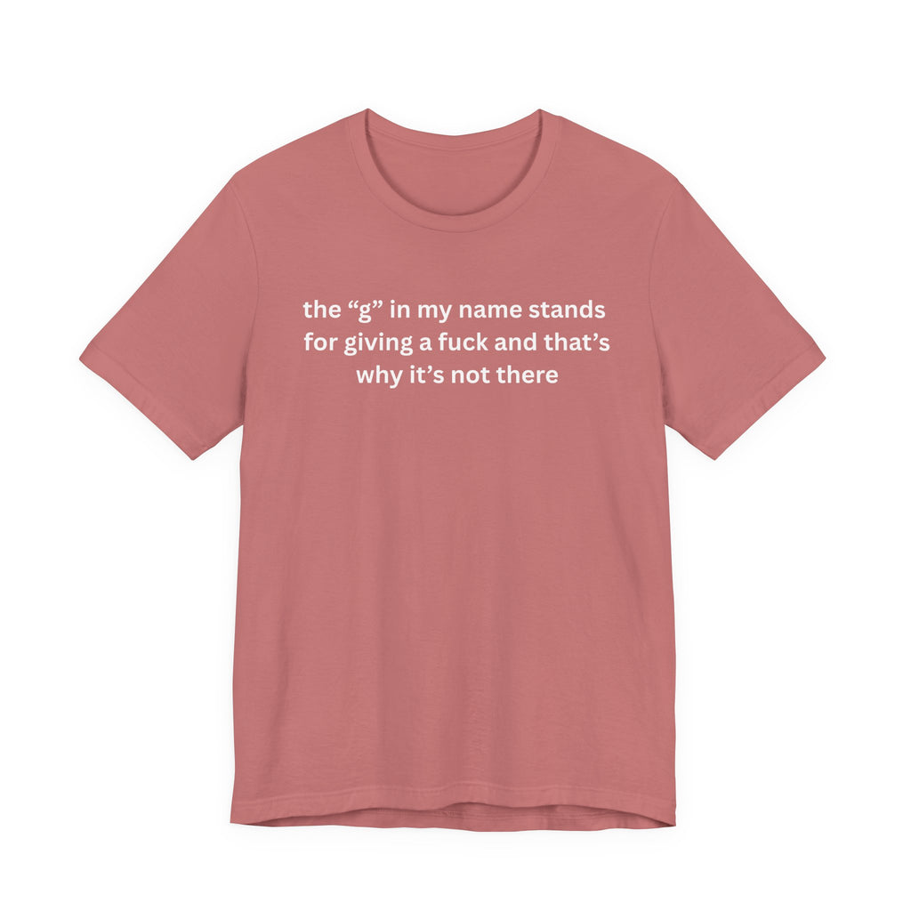Humorous Unisex Short Sleeve Tee - "The 'G' in My Name" Shirt
